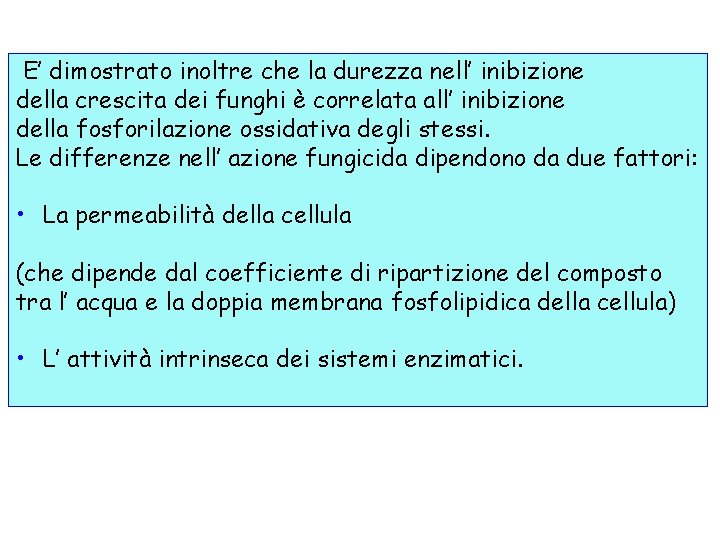 E’ dimostrato inoltre che la durezza nell’ inibizione della crescita dei funghi è correlata