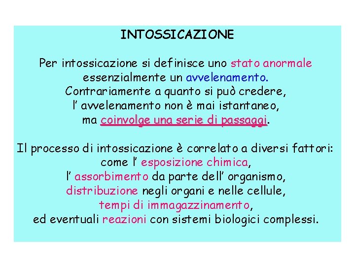 INTOSSICAZIONE Per intossicazione si definisce uno stato anormale essenzialmente un avvelenamento. Contrariamente a quanto