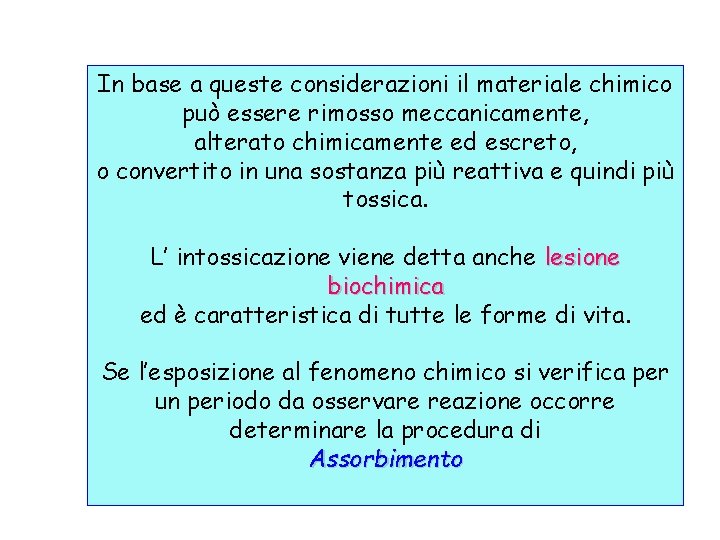 In base a queste considerazioni il materiale chimico può essere rimosso meccanicamente, alterato chimicamente