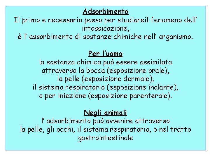 Adsorbimento Il primo e necessario passo per studiareil fenomeno dell’ intossicazione, è l’ assorbimento