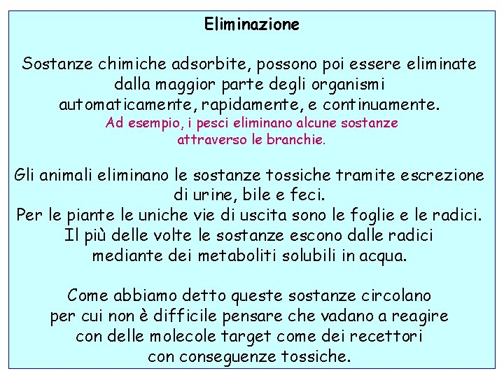 Eliminazione Sostanze chimiche adsorbite, possono poi essere eliminate dalla maggior parte degli organismi automaticamente,