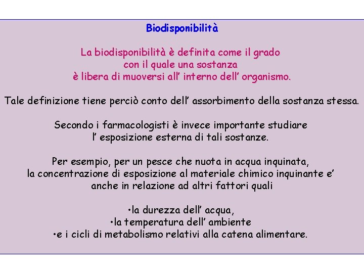 Biodisponibilità La biodisponibilità è definita come il grado con il quale una sostanza è