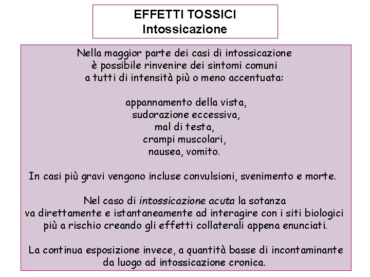 EFFETTI TOSSICI Intossicazione Nella maggior parte dei casi di intossicazione è possibile rinvenire dei