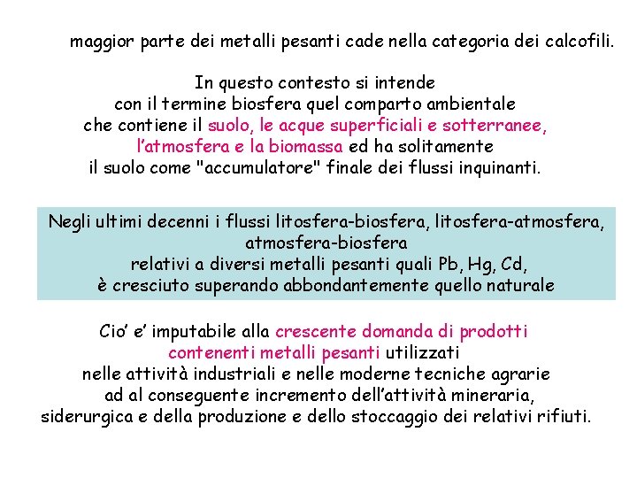 maggior parte dei metalli pesanti cade nella categoria dei calcofili. In questo contesto si