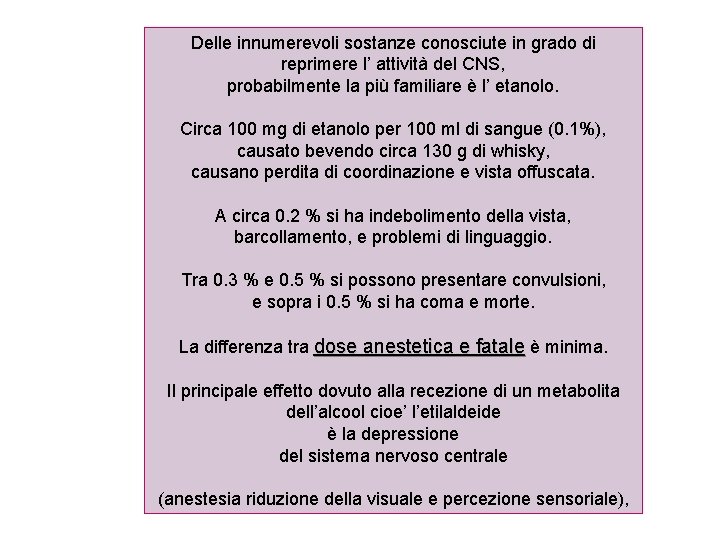 Delle innumerevoli sostanze conosciute in grado di reprimere l’ attività del CNS, probabilmente la