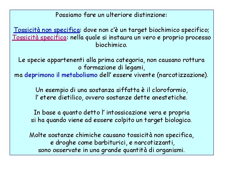 Possiamo fare un ulteriore distinzione: Tossicità non specifica: dove non c’è un target biochimico