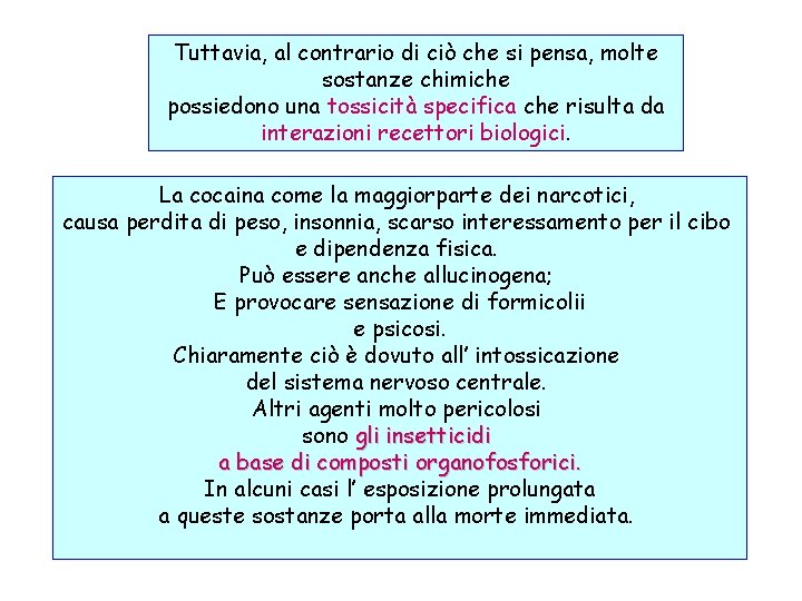 Tuttavia, al contrario di ciò che si pensa, molte sostanze chimiche possiedono una tossicità