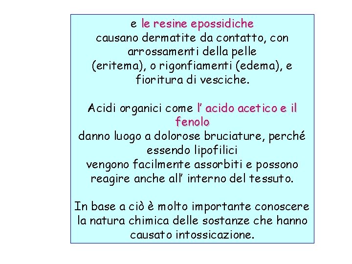 e le resine epossidiche causano dermatite da contatto, con arrossamenti della pelle (eritema), o