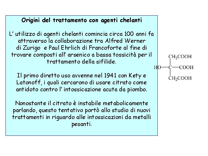 Origini del trattamento con agenti chelanti L’ utilizzo di agenti chelanti comincia circa 100