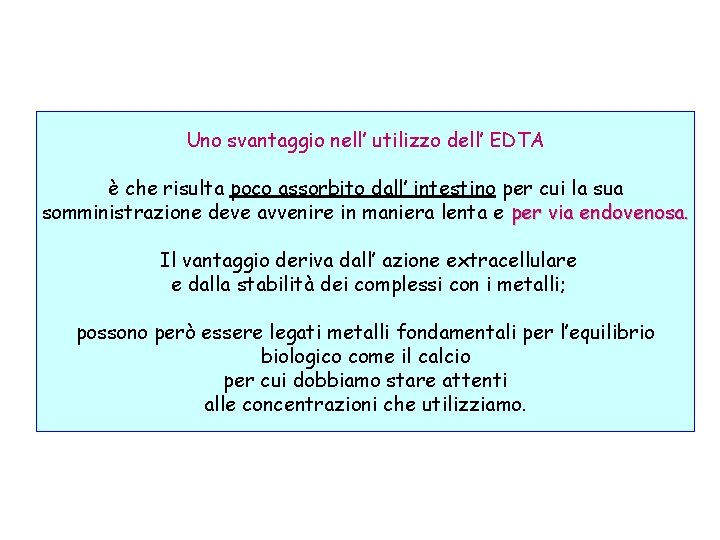 Uno svantaggio nell’ utilizzo dell’ EDTA è che risulta poco assorbito dall’ intestino per