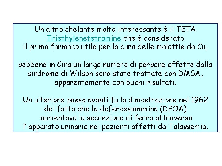 Un altro chelante molto interessante è il TETA Triethylenetetramine che è considerato il primo