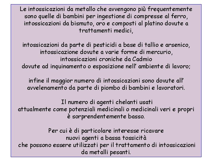 Le intossicazioni da metallo che avvengono più frequentemente sono quelle di bambini per ingestione