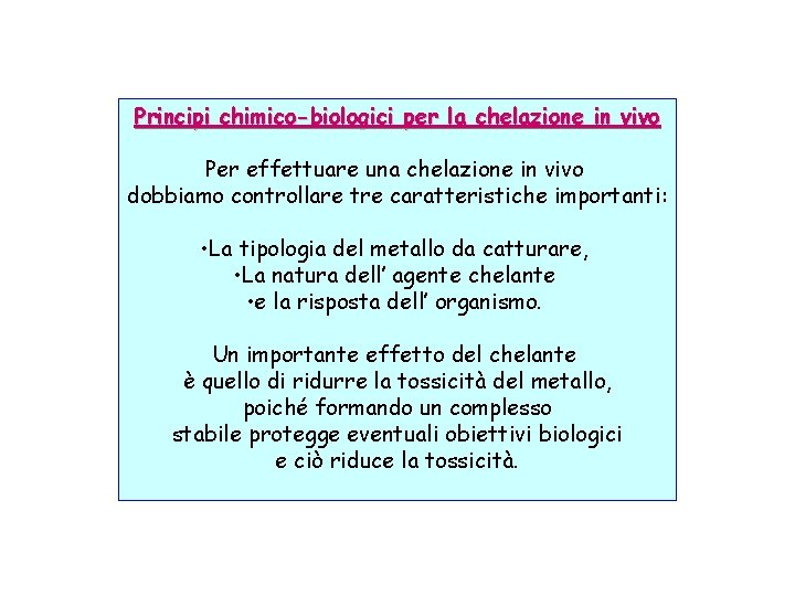 Principi chimico-biologici per la chelazione in vivo Per effettuare una chelazione in vivo dobbiamo