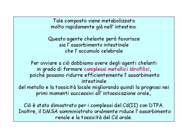 Tale composto viene metabolizzato molto rapidamente già nell’ intestino. Questo agente chelante però favorisce