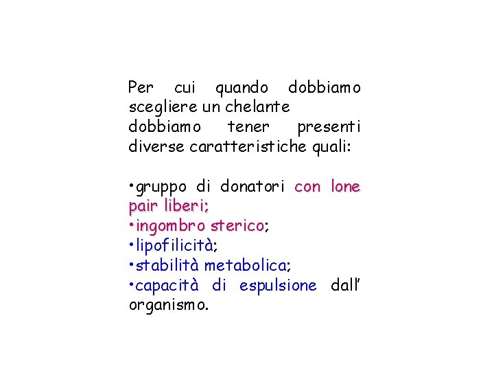 Per cui quando dobbiamo scegliere un chelante dobbiamo tener presenti diverse caratteristiche quali: •