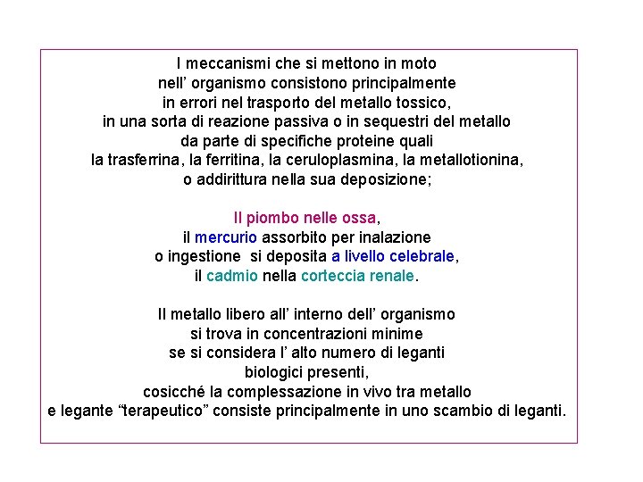 I meccanismi che si mettono in moto nell’ organismo consistono principalmente in errori nel