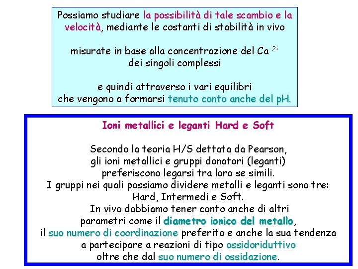 Possiamo studiare la possibilità di tale scambio e la velocità, velocità mediante le costanti