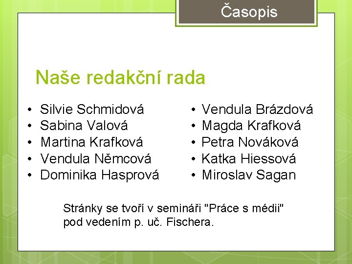Časopis Naše redakční rada • • • Silvie Schmidová Sabina Valová Martina Krafková Vendula Časopis Naše redakční rada • • • Silvie Schmidová Sabina Valová Martina Krafková Vendula
