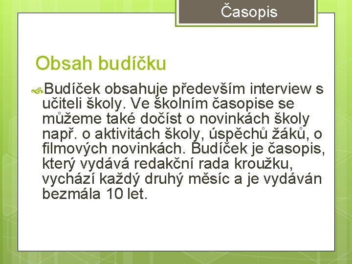 Časopis Obsah budíčku Budíček obsahuje především interview s učiteli školy. Ve školním časopise se Časopis Obsah budíčku Budíček obsahuje především interview s učiteli školy. Ve školním časopise se
