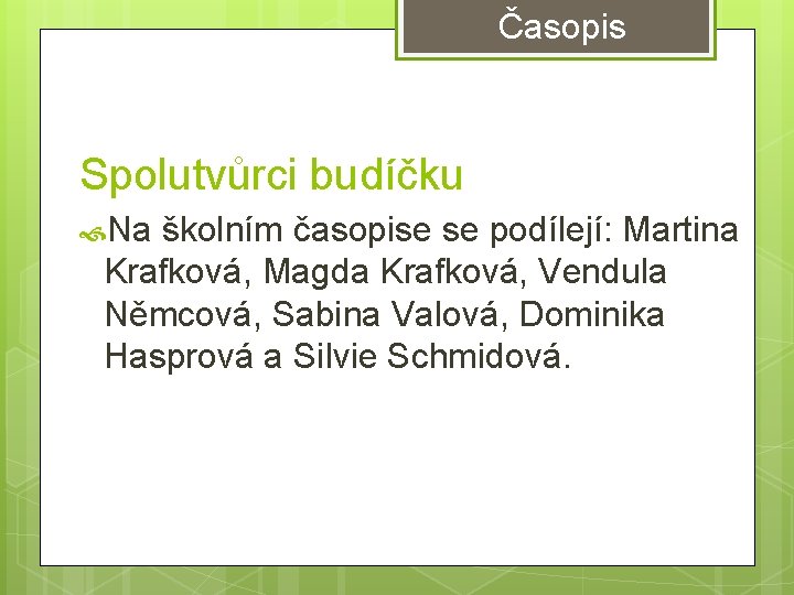 Časopis Spolutvůrci budíčku Na školním časopise se podílejí: Martina Krafková, Magda Krafková, Vendula Němcová, Časopis Spolutvůrci budíčku Na školním časopise se podílejí: Martina Krafková, Magda Krafková, Vendula Němcová,