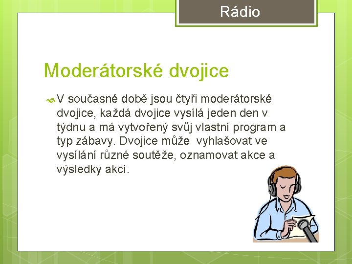 Rádio Moderátorské dvojice V současné době jsou čtyři moderátorské dvojice, každá dvojice vysílá jeden Rádio Moderátorské dvojice V současné době jsou čtyři moderátorské dvojice, každá dvojice vysílá jeden