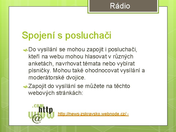 Rádio Spojení s posluchači Do vysílání se mohou zapojit i posluchači, kteří na webu Rádio Spojení s posluchači Do vysílání se mohou zapojit i posluchači, kteří na webu