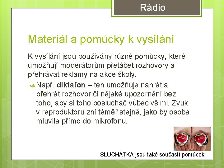 Rádio Materiál a pomůcky k vysílání K vysílání jsou používány různé pomůcky, které umožňují Rádio Materiál a pomůcky k vysílání K vysílání jsou používány různé pomůcky, které umožňují