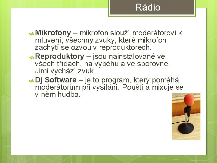 Rádio Mikrofony – mikrofon slouží moderátorovi k mluvení, všechny zvuky, které mikrofon zachytí se Rádio Mikrofony – mikrofon slouží moderátorovi k mluvení, všechny zvuky, které mikrofon zachytí se