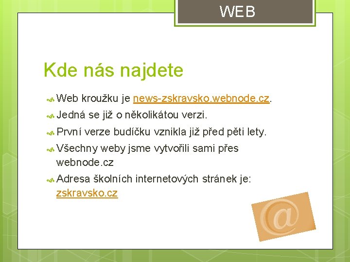 WEB Kde nás najdete Web kroužku je news-zskravsko. webnode. cz. Jedná se již o WEB Kde nás najdete Web kroužku je news-zskravsko. webnode. cz. Jedná se již o