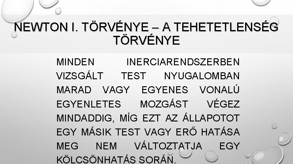 NEWTON I. TÖRVÉNYE – A TEHETETLENSÉG TÖRVÉNYE MINDEN INERCIARENDSZERBEN VIZSGÁLT TEST NYUGALOMBAN MARAD VAGY