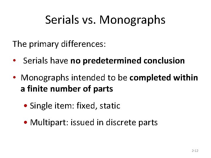 Serials vs. Monographs The primary differences: • Serials have no predetermined conclusion • Monographs