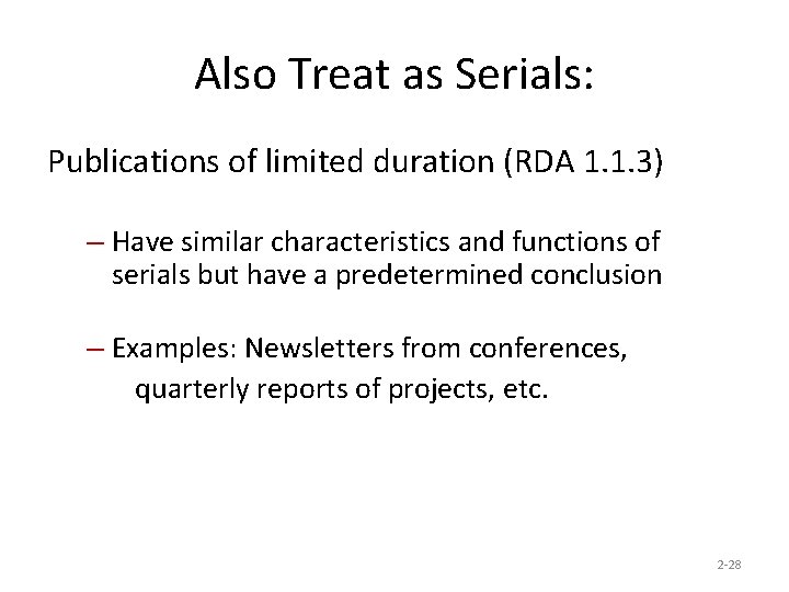 Also Treat as Serials: Publications of limited duration (RDA 1. 1. 3) – Have