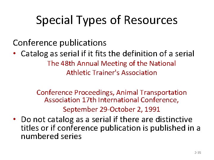 Special Types of Resources Conference publications • Catalog as serial if it fits the