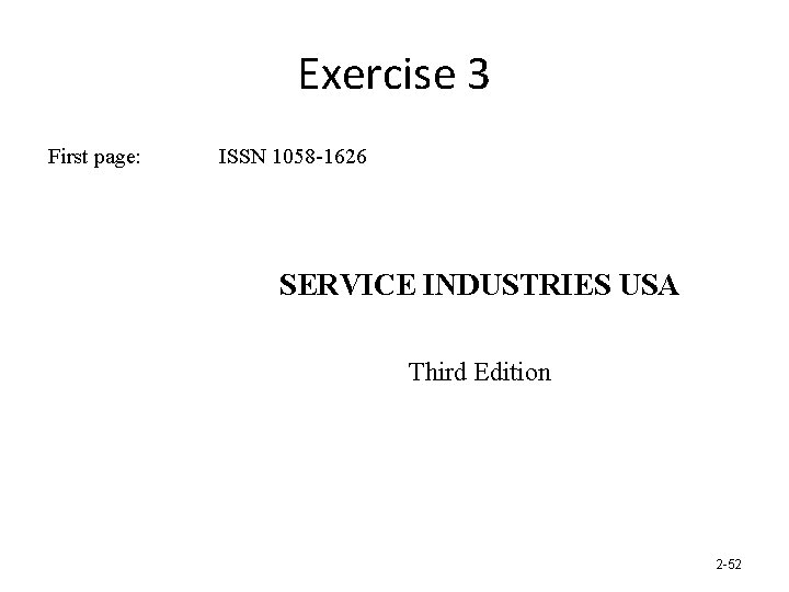 Exercise 3 First page: ISSN 1058 -1626 SERVICE INDUSTRIES USA Third Edition 2 -52