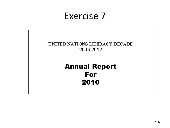 Exercise 7 UNITED NATIONS LITERACY DECADE 2003 -2012 Annual Report For 2010 2 -56