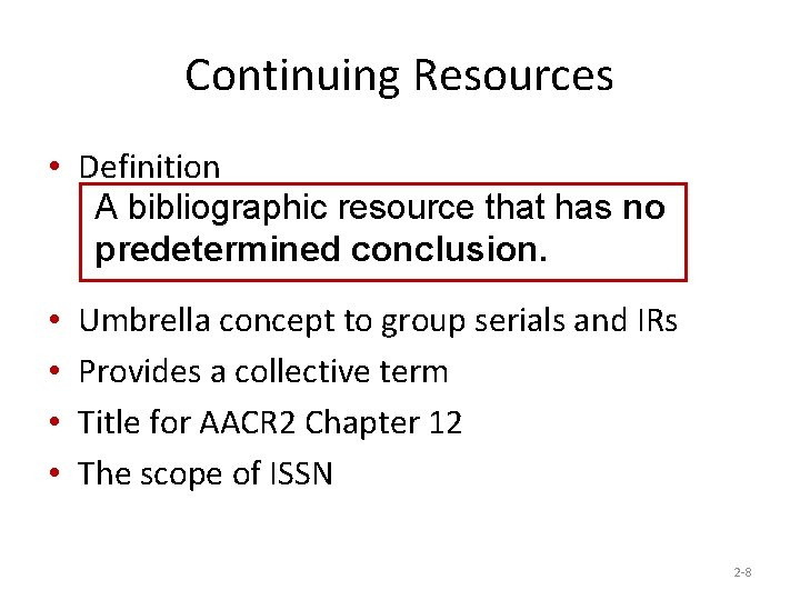 Continuing Resources • Definition A bibliographic resource that has no predetermined conclusion. • •
