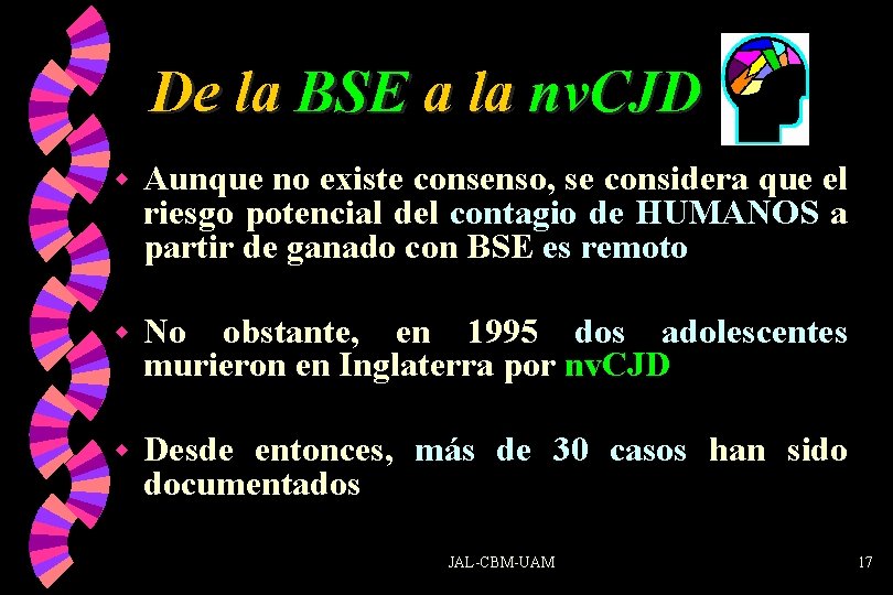 De la BSE a la nv. CJD w Aunque no existe consenso, se considera