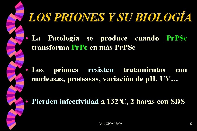 LOS PRIONES Y SU BIOLOGÍA w La Patología se produce cuando Pr. PSc transforma