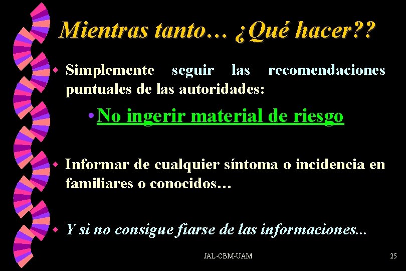 Mientras tanto… ¿Qué hacer? ? w Simplemente seguir las recomendaciones puntuales de las autoridades: