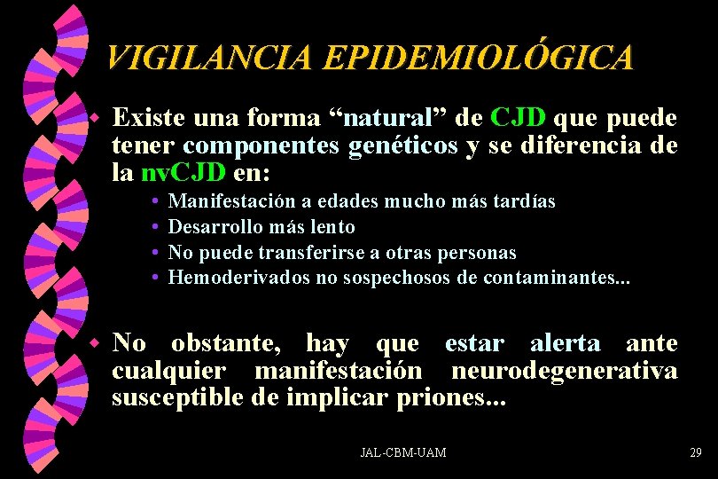 VIGILANCIA EPIDEMIOLÓGICA w Existe una forma “natural” de CJD que puede tener componentes genéticos