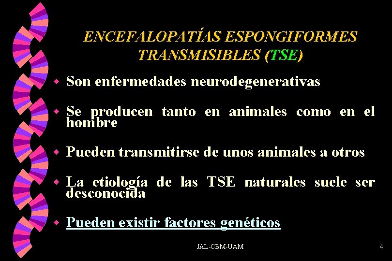 ENCEFALOPATÍAS ESPONGIFORMES TRANSMISIBLES (TSE) w Son enfermedades neurodegenerativas w Se producen tanto en animales