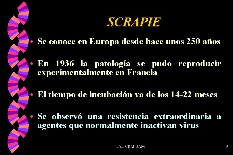 SCRAPIE w Se conoce en Europa desde hace unos 250 años w En 1936