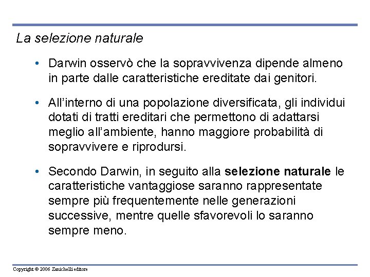 La selezione naturale • Darwin osservò che la sopravvivenza dipende almeno in parte dalle