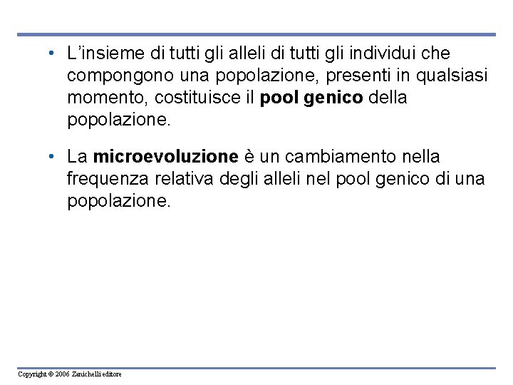  • L’insieme di tutti gli alleli di tutti gli individui che compongono una