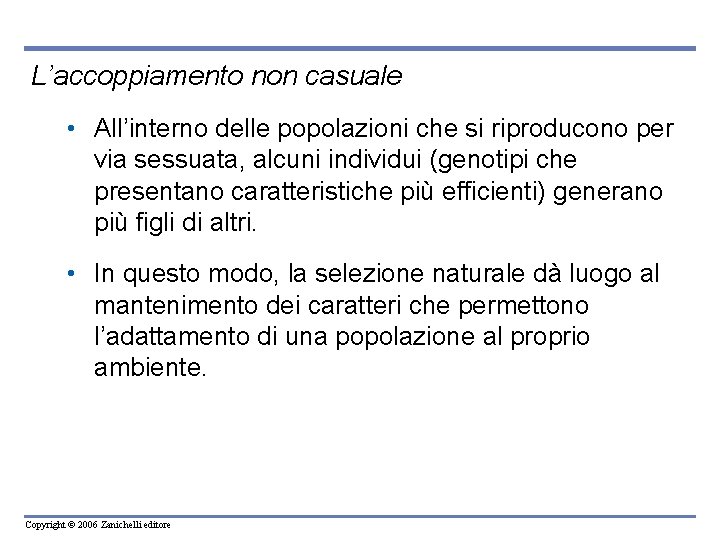 L’accoppiamento non casuale • All’interno delle popolazioni che si riproducono per via sessuata, alcuni