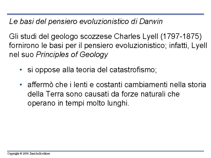 Le basi del pensiero evoluzionistico di Darwin Gli studi del geologo scozzese Charles Lyell Le basi del pensiero evoluzionistico di Darwin Gli studi del geologo scozzese Charles Lyell