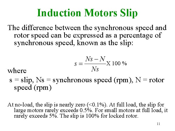 Induction Motors Slip The difference between the synchronous speed and rotor speed can be