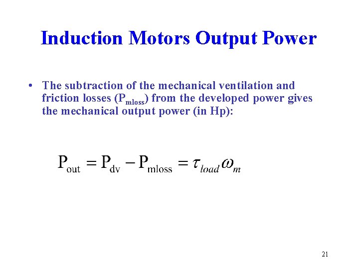 Induction Motors Output Power • The subtraction of the mechanical ventilation and friction losses