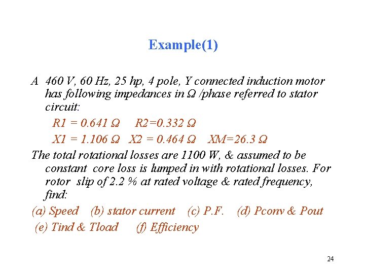 Example(1) A 460 V, 60 Hz, 25 hp, 4 pole, Y connected induction motor