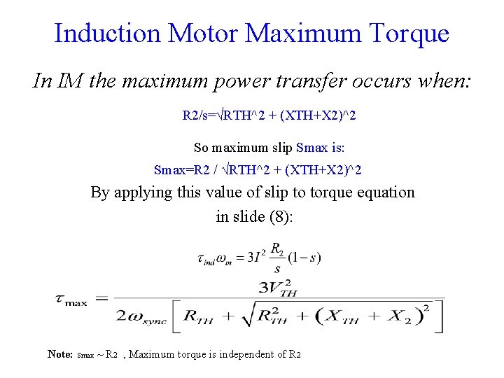 Induction Motor Maximum Torque In IM the maximum power transfer occurs when: R 2/s=√RTH^2